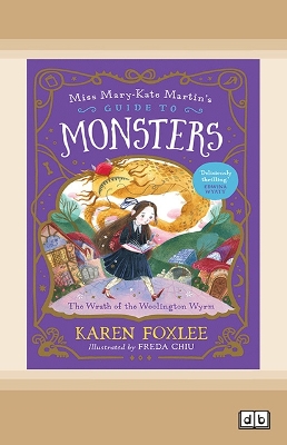 The Wrath of the Woolington Wyrm: Miss Mary-Kate Martin's Guide to Monsters 1 by Karen Foxlee