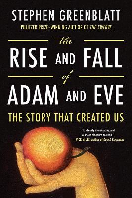 The The Rise and Fall of Adam and Eve: The Story That Created Us by Stephen Greenblatt