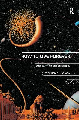 How to Live Forever by Stephen R L Clark