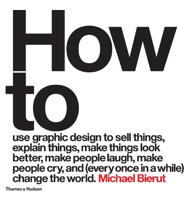 How to use graphic design to sell things, explain things, make things look better, make people laugh, make people cry, and (every once in a while) change the world book