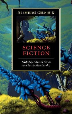 The Cambridge Companion to Science Fiction by Edward James