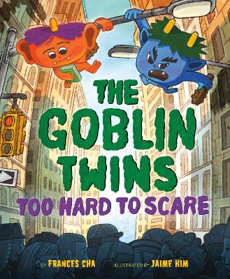 The Goblin Twins: Too Hard to Scare by Frances Cha