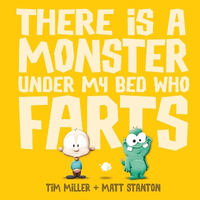 There is a Monster Under My Bed Who Farts by Tim Miller