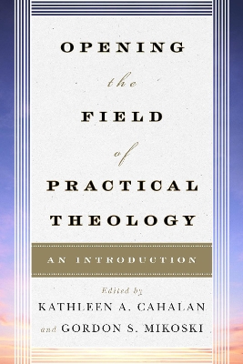 Opening the Field of Practical Theology: An Introduction book