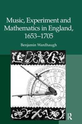 Music, Experiment and Mathematics in England, 1653-1705 book