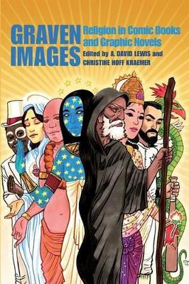 Graven Images: Religion in Comic Books & Graphic Novels by Dr. A. David Lewis