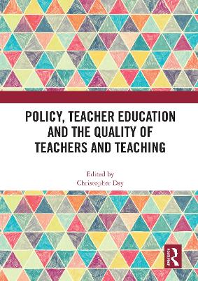 Policy, Teacher Education and the Quality of Teachers and Teaching by Christopher Day