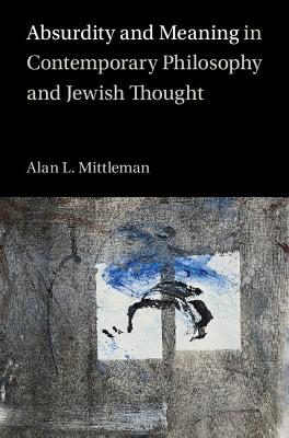 Absurdity and Meaning in Contemporary Philosophy and Jewish Thought book