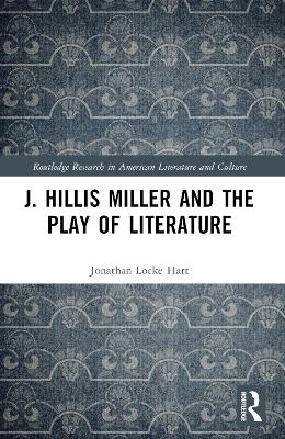 J. Hillis Miller and the Play of Literature book