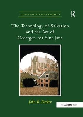 The The Technology of Salvation and the Art of Geertgen tot Sint Jans by JohnR. Decker
