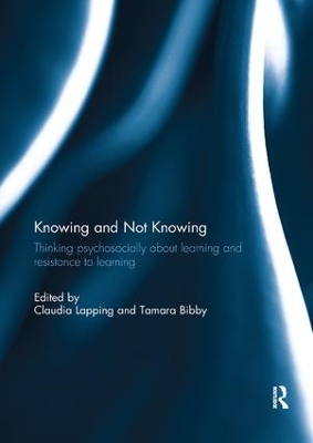 Knowing and Not Knowing: Thinking psychosocially about learning and resistance to learning by Claudia Lapping