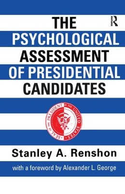 The Psychological Assessment of Presidential Candidates by Stanley A. Renshon