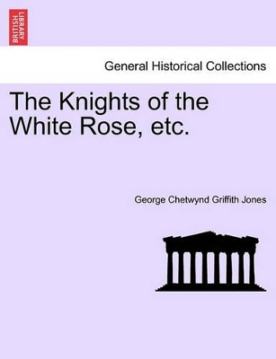 The Knights of the White Rose, Etc. book