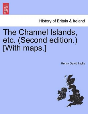The Channel Islands, Etc. (Second Edition.) [With Maps.] Second Edition book