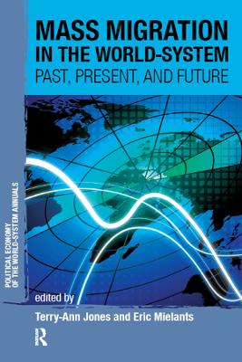 Mass Migration in the World-system: Past, Present, and Future by Terry-Ann Jones