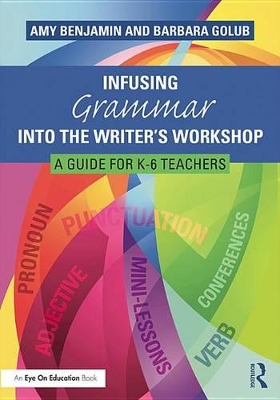 Infusing Grammar Into the Writer's Workshop: A Guide for K-6 Teachers by Amy Benjamin