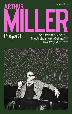 Arthur Miller Plays 3: The American Clock; The Archbishop's Ceiling; Two-Way Mirror book