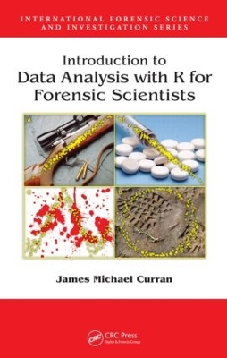 Introduction to Data Analysis with R for Forensic Scientists by James Michael Curran