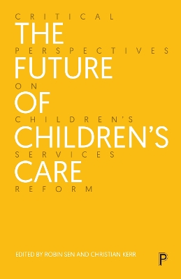The Future of Children’s Care: Critical Perspectives on Children’s Services Reform book