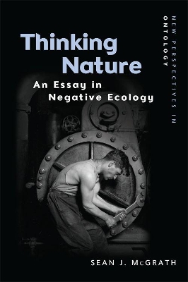 Thinking Nature: An Essay in Negative Ecology by Sean J. McGrath