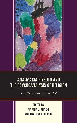 Ana-María Rizzuto and the Psychoanalysis of Religion: The Road to the Living God book