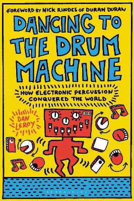 Dancing to the Drum Machine: How Electronic Percussion Conquered the World book