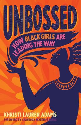 Unbossed: How Black Girls Are Leading the Way book