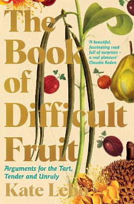 The Book of Difficult Fruit: Arguments for the Tart, Tender, and Unruly book