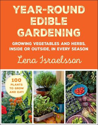 Year-Round Edible Gardening: Growing Vegetables and Herbs, Inside or Outside, in Every Season book