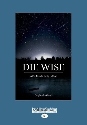 Die Wise: A Manifesto for Sanity and Soul by Stephen Jenkinson