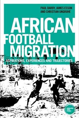 African Football Migration: Aspirations, Experiences and Trajectories book