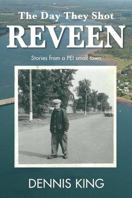 The Day They Shot Reveen: and other stories from small town PEI book