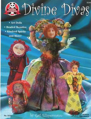 Divine Divas: Art Dolls, Beaded Beauties, Kindred Spirits and More book