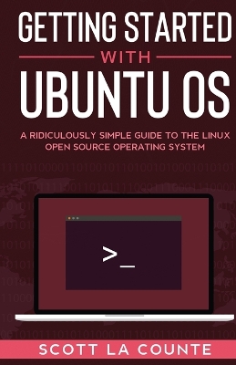 Getting Started With Ubuntu OS: A Ridiculously Simple Guide to the Linux Open Source Operating System book