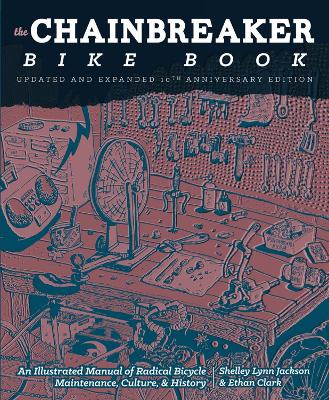 Chainbreaker Bike Book: An Illustrated Manual of Radical Bicycle Maintenance, Culture & History book