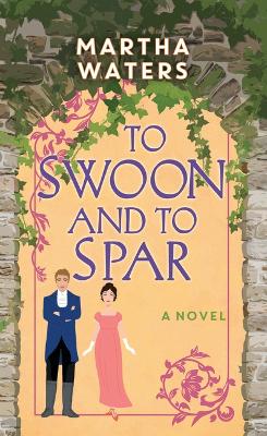 To Swoon and to Spar: The Regency Vows by Martha Waters