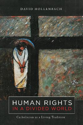 Human Rights in a Divided World: Catholicism as a Living Tradition book