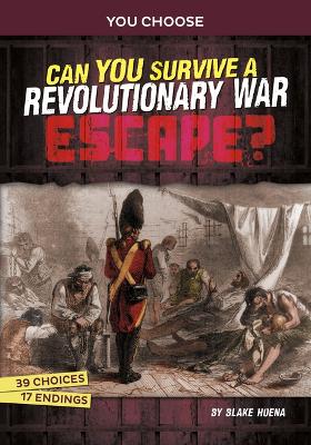 Can You Survive a Revolutionary War Escape?: An Interactive History Adventure by Blake A Hoena