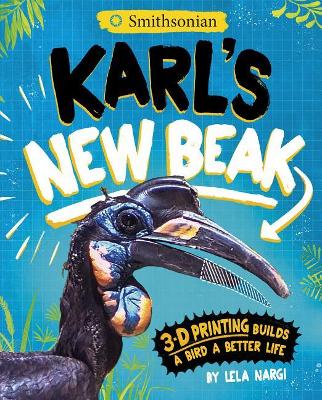 Karl's New Beak: 3-D Printing Builds a Bird a Better Life book