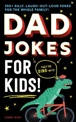 Dad Jokes for Kids: 350+ Silly, Laugh-Out-Loud Jokes for the Whole Family! book