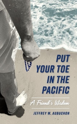 Put Your Toe in the Pacific: A Friend's Wisdom book