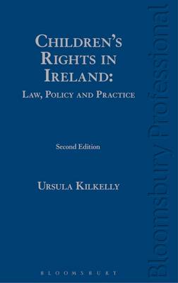 Children's Rights in Ireland: Law, Policy and Practice by Ursula Kilkelly