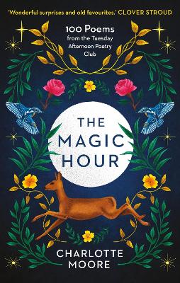 The Magic Hour: 100 Poems from the Tuesday Afternoon Poetry Club by Charlotte Moore