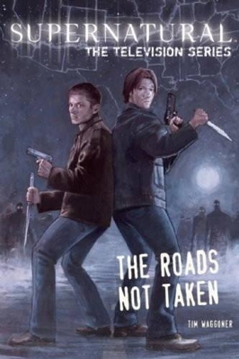 Supernatural - The television series: Roads Not Taken by Tim Waggoner