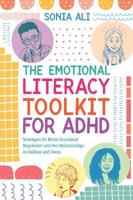 The Emotional Literacy Toolkit for ADHD: Strategies for Better Emotional Regulation and Peer Relationships in Children and Teens book