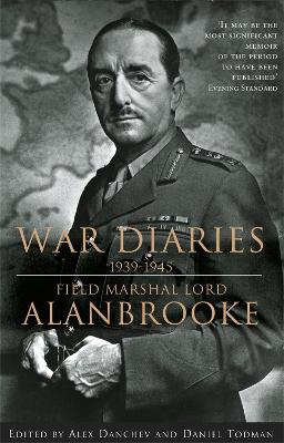 Alanbrooke War Diaries 1939-1945 by Lord Alanbrooke
