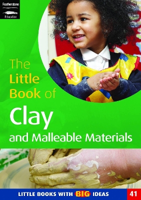 The The Little Book of Clay and Malleable Materials: Little Books with Big Ideas (41) by Lorraine Frankish