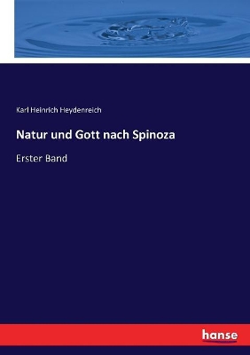 Natur und Gott nach Spinoza: Erster Band by Karl Heinrich Heydenreich
