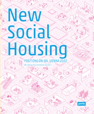 New Social Housing: Positions on the IBA_Vienna 2022 book