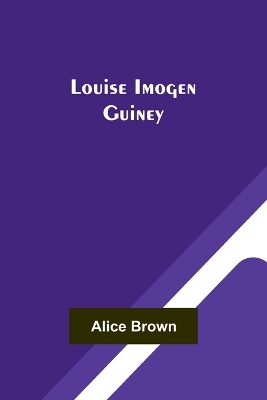 Louise Imogen Guiney by Alice Brown